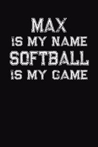 Max Is My Name Softball Is My Game