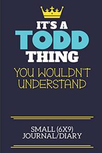It's A Todd Thing You Wouldn't Understand Small (6x9) Journal/Diary