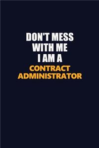 Don't Mess With Me I Am A Contract Administrator
