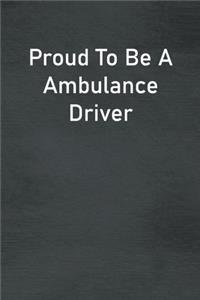 Proud To Be A Ambulance Driver