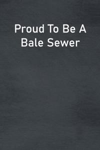 Proud To Be A Bale Sewer