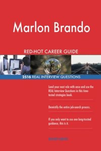 Marlon Brando RED-HOT Career Guide; 2516 REAL Interview Questions