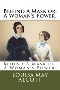 Behind A Mask or, A Woman's Power.