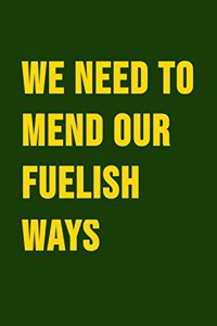 We Need To Mend Our Fuelish Ways