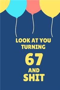 Look at You Turning 67 and Shit