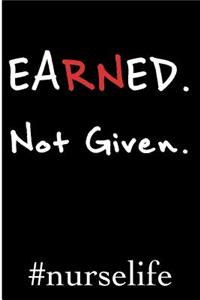 Earned Not Given #Nurselife