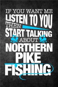 If You Want Me To Listen To You Then Start Talking About Northern Pike Fishing