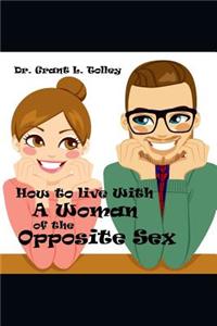 How to Live with a Woman of the Opposite Sex