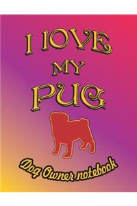 I Love My Pug - Dog Owner Notebook