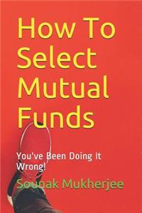 How To Select Mutual Funds