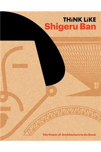 Think Like Shigeru Ban