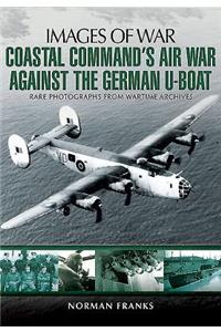 Coastal Command's Air War Against the German U-Boats