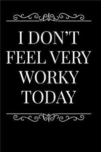 I Don't Feel Very Worky Today