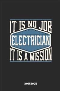 Electrician Notebook - It Is No Job, It Is a Mission: Ruled Notebook to Take Notes at Work. Lined Bullet Journal, To-Do-List or Diary for Men and Women.