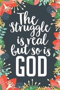 The Struggle Is Real But So Is God