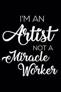 I'm an Artist Not a Miracle Worker