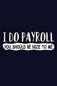 I Do Payroll You Should Be Nice to Me