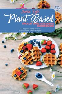 Plant Based Snack And Desserts Cookbook