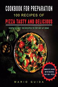 Cookbook for Preparation 100 Recipes of Pizza Tasty and Delicious