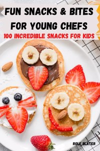 Fun Snacks & Bites for Young Chefs