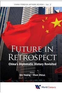 Future In Retrospect: China's Diplomatic History Revisited