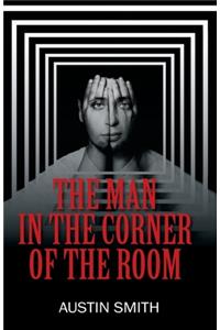 Man in the Corner of the Room