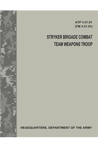 Stryker Brigade Combat Team Weapons Troop (ATP 3-21.91 / FM 3-21.91)