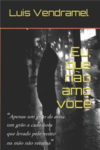 Eu, Que Não Amo Você