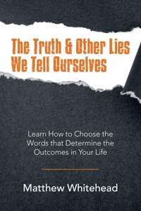 Truth & Other Lies We Tell Ourselves