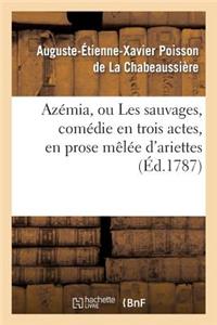 Azémia, Ou Les Sauvages, Comédie En Trois Actes, En Prose Mêlée d'Ariettes