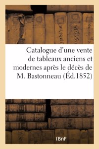 Catalogue d'Une Vente de Tableaux Anciens Et Modernes Après Le Décès de M. Bastonneau
