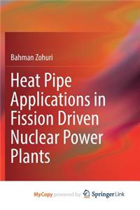 Heat Pipe Applications in Fission Driven Nuclear Power Plants