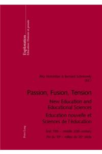 Passion, Fusion, Tension- New Education and Educational Sciences- Education Nouvelle Et Sciences de l'Éducation