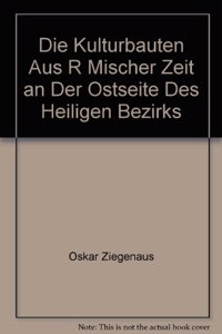 Die Kulturbauten Aus Römischer Zeit an Der Ostseite Des Heiligen Bezirks