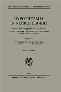 Hypothermia in Neurosurgery: Symposium Organized by P. E. Maspes at the Second European Congress of Neurosurgery Rome, April 18-20, 1963