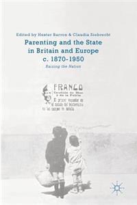 Parenting and the State in Britain and Europe, C. 1870-1950