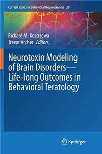 Neurotoxin Modeling of Brain Disorders -- Life-Long Outcomes in Behavioral Teratology