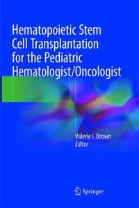 Hematopoietic Stem Cell Transplantation for the Pediatric Hematologist/Oncologist