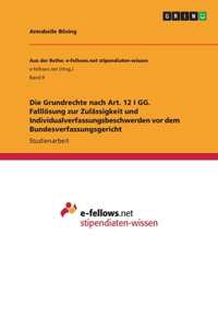 Die Grundrechte nach Art. 12 I GG. Falllösung zur Zulässigkeit und Individualverfassungsbeschwerden vor dem Bundesverfassungsgericht