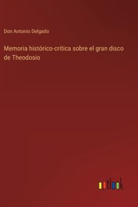 Memoria histórico-crítica sobre el gran disco de Theodosio