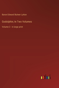 Godolphin; In Two Volumes