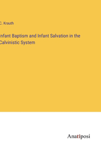 Infant Baptism and Infant Salvation in the Calvinistic System