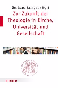 Zur Zukunft Der Theologie in Kirche, Universitat Und Gesellschaft
