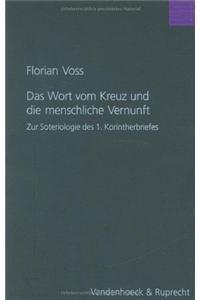 Das Wort Vom Kreuz Und Die Menschliche Vernunft: Eine Untersuchung Zur Soteriologie Des 1. Korintherbriefes