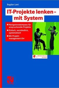 It-Projekte Lenken -- Mit System: Navigationskompass FÃ¼r Anspruchsvolle Projekte -- Einfach, VerstÃ¤ndlich, Systematisch -- Mit Projektmanagement-Uhr