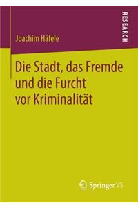 Stadt, Das Fremde Und Die Furcht VOR Kriminalität