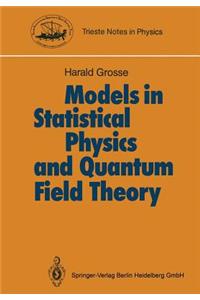 Models in Statistical Physics and Quantum Field Theory