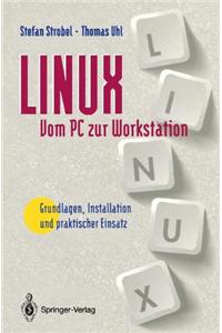 Linux - Vom PC Zur Workstation: Grundlagen, Installation Und Praktischer Einsatz