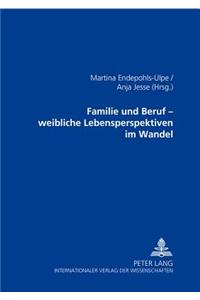 Familie Und Beruf - Weibliche Lebensperspektiven Im Wandel