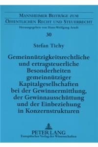 Gemeinnuetzigkeitsrechtliche Und Ertragsteuerliche Besonderheiten Gemeinnuetziger Kapitalgesellschaften Bei Der Gewinnermittlung, Der Gewinnausschuettung Und Der Einbeziehung in Konzernstrukturen